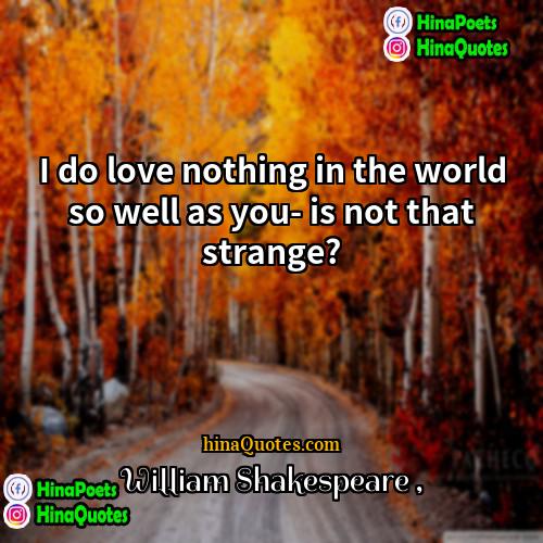 William Shakespeare Quotes | I do love nothing in the world